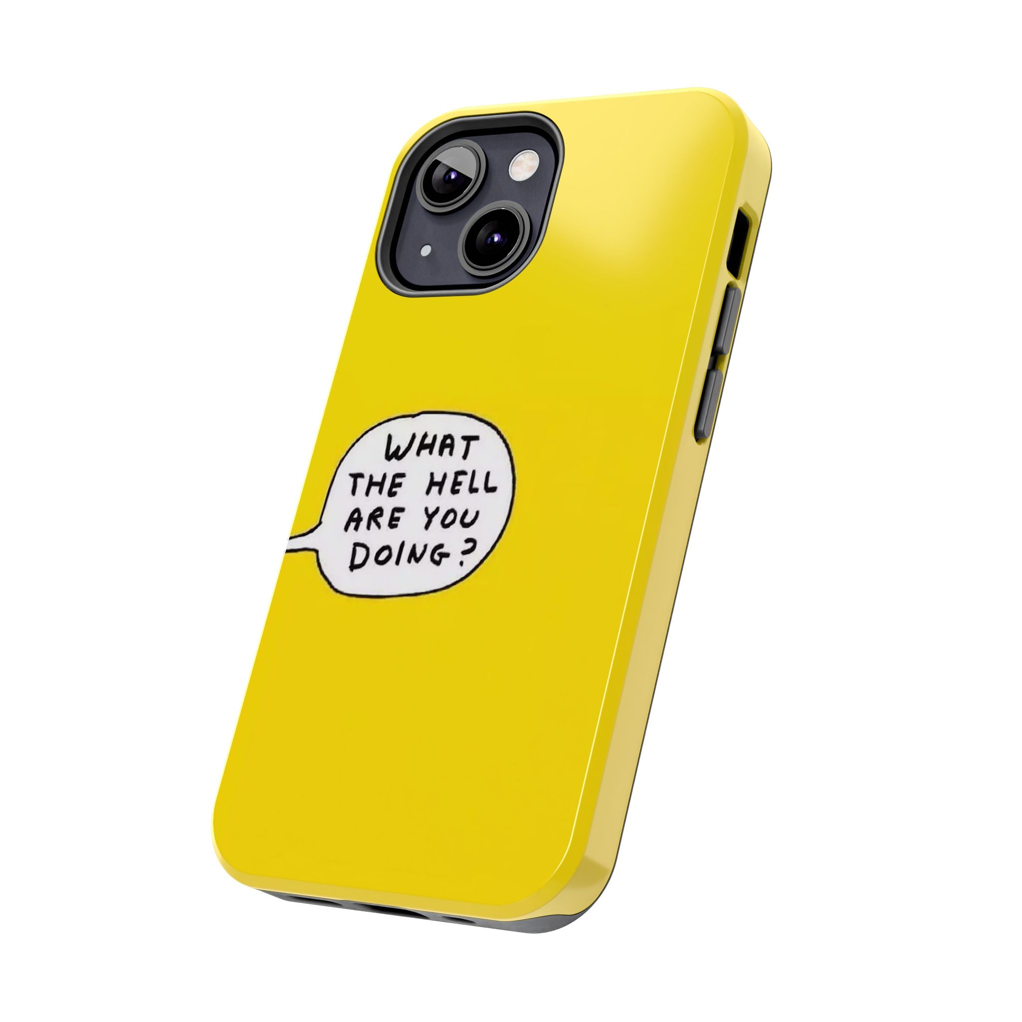 Phone Case — Yellow "What the Hell Are You Doing?" Tough Protective Case