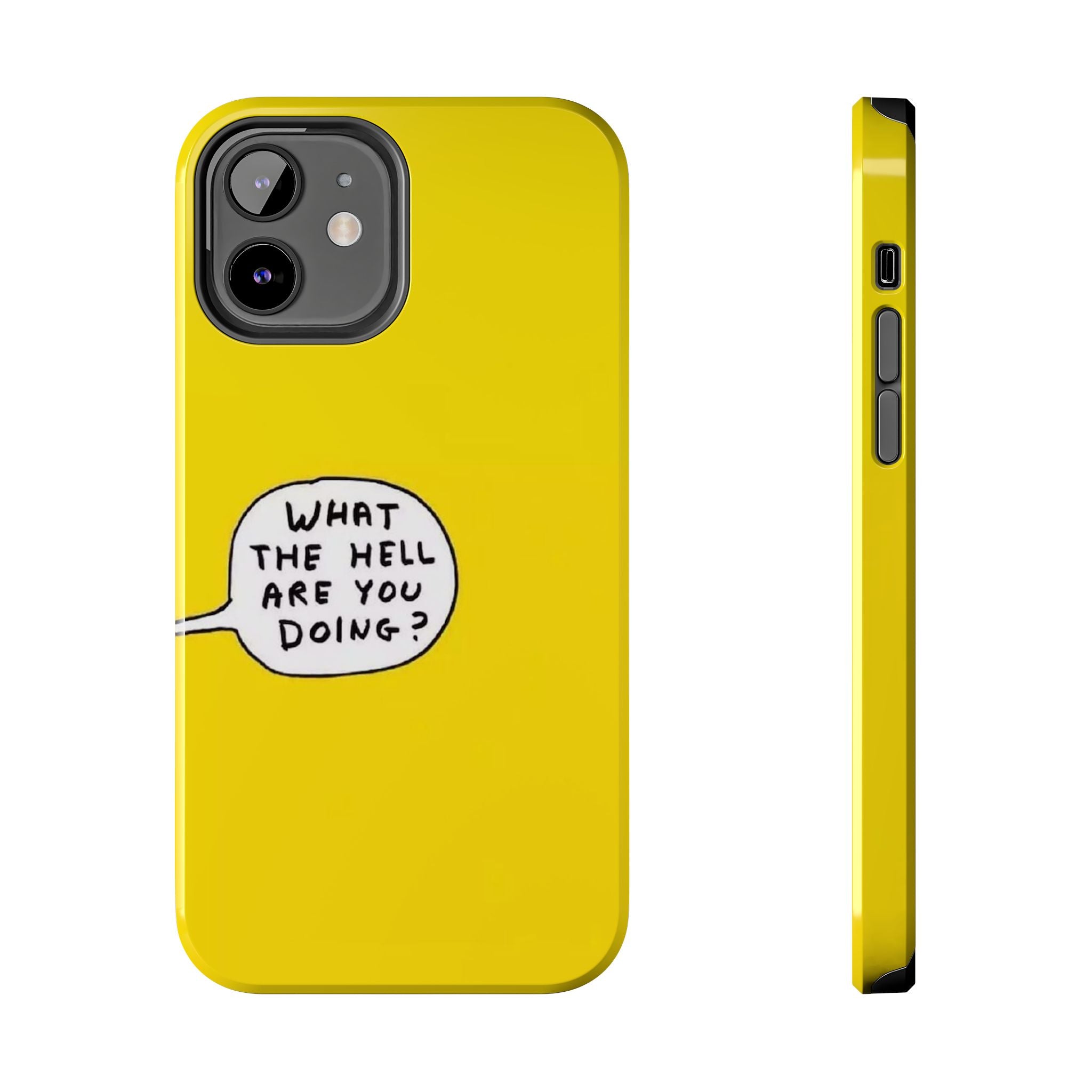 Phone Case — Yellow "What the Hell Are You Doing?" Tough Protective Case