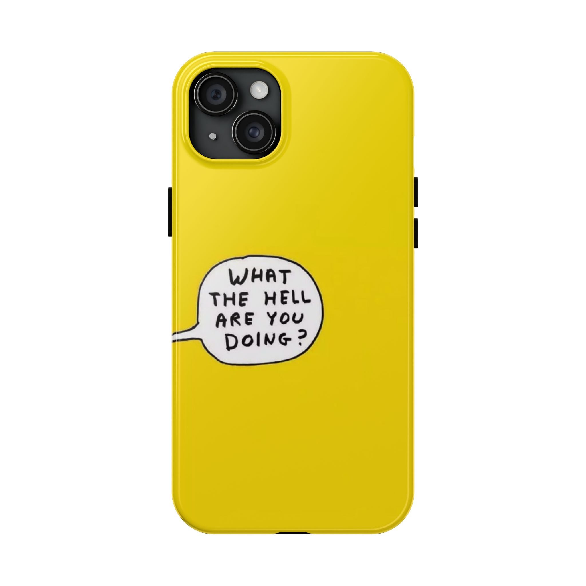 Phone Case — Yellow "What the Hell Are You Doing?" Tough Protective Case