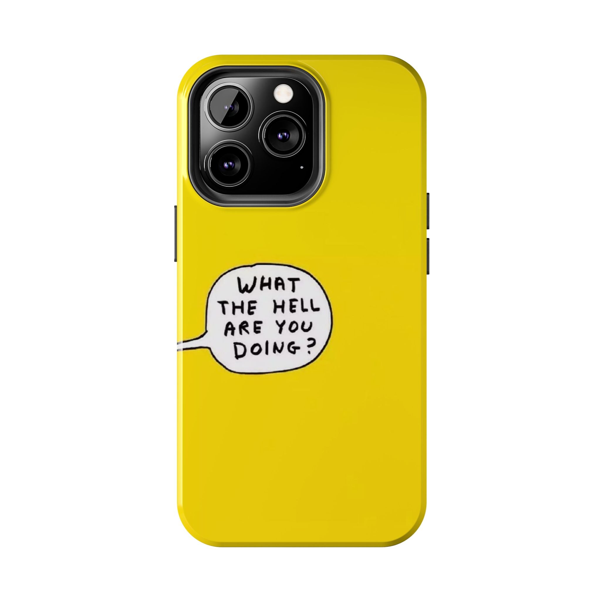 Phone Case — Yellow "What the Hell Are You Doing?" Tough Protective Case