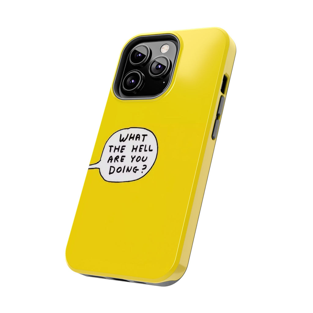 Phone Case — Yellow "What the Hell Are You Doing?" Tough Protective Case