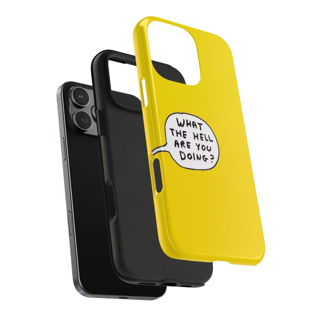 Phone Case — Yellow "What the Hell Are You Doing?" Tough Protective Case