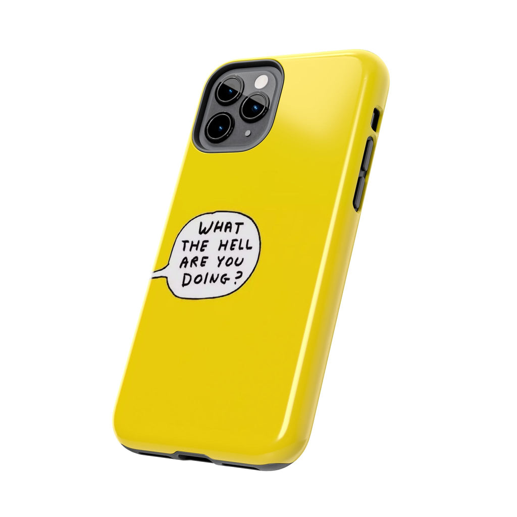 Phone Case — Yellow "What the Hell Are You Doing?" Tough Protective Case