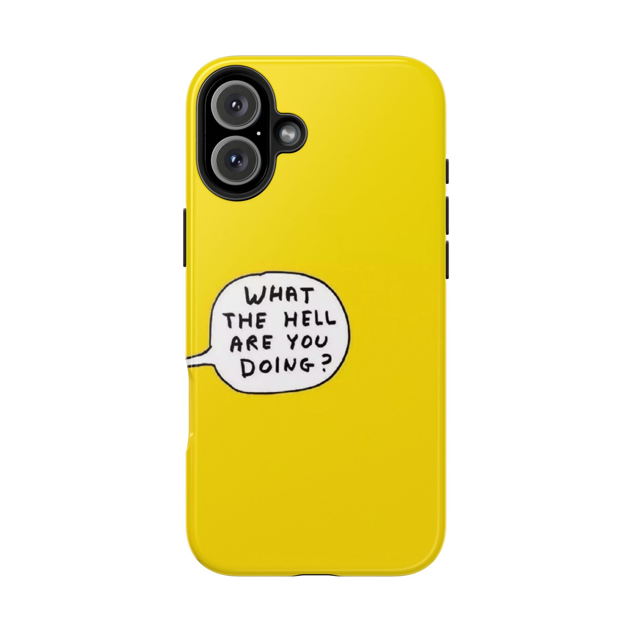 Phone Case — Yellow "What the Hell Are You Doing?" Tough Protective Case