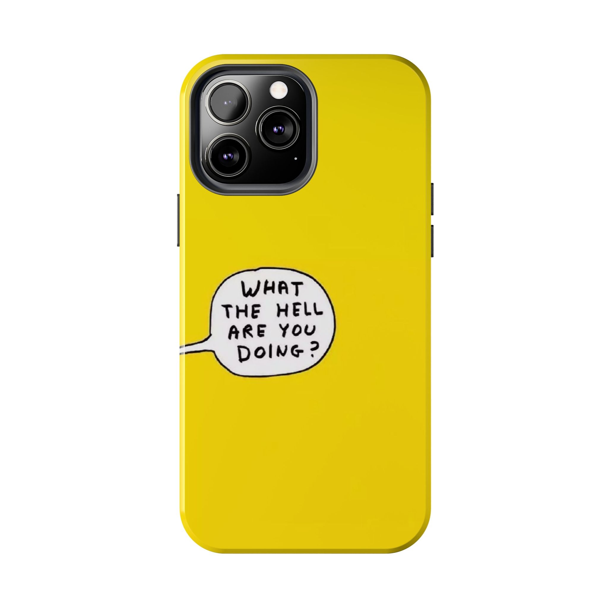 Phone Case — Yellow "What the Hell Are You Doing?" Tough Protective Case