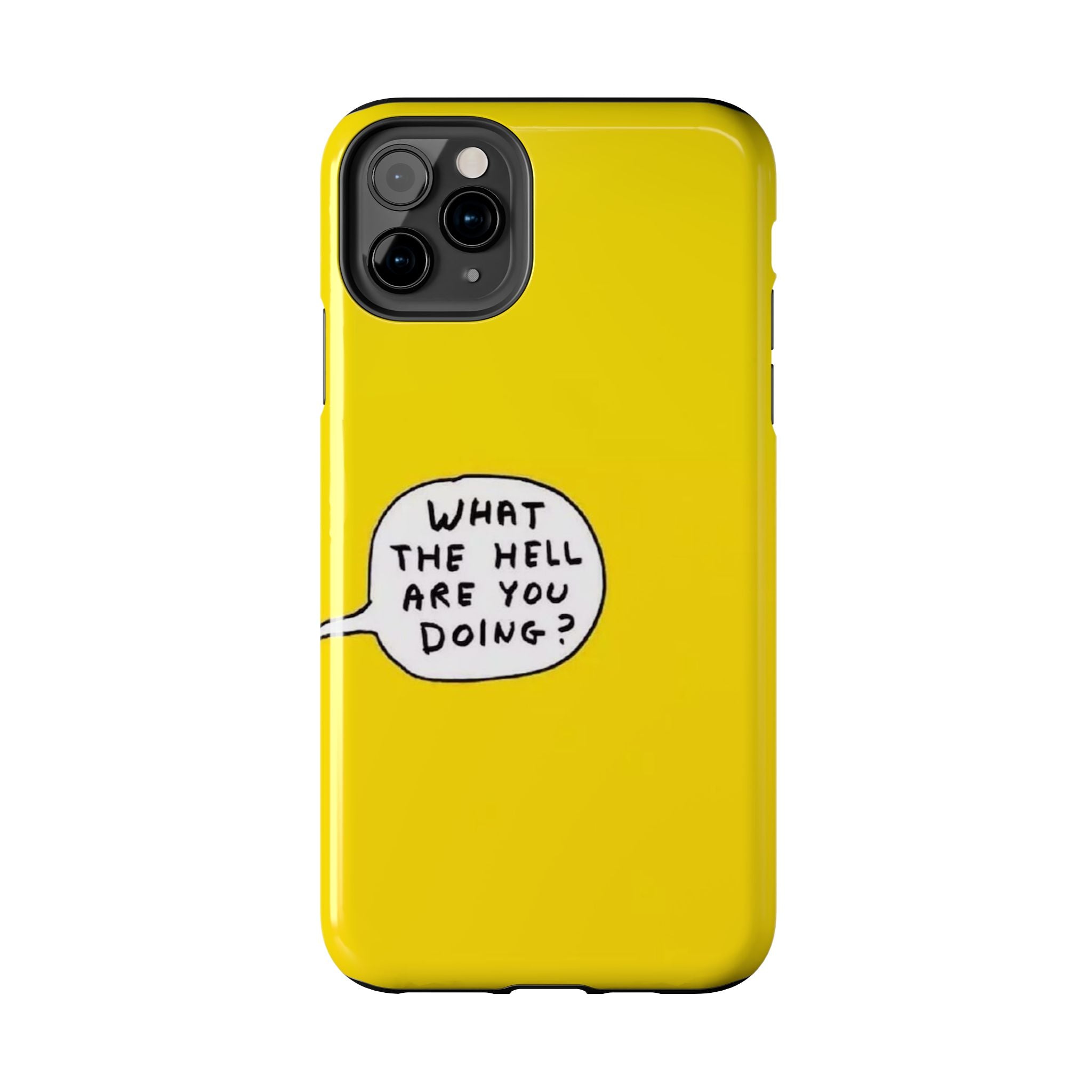 Phone Case — Yellow "What the Hell Are You Doing?" Tough Protective Case