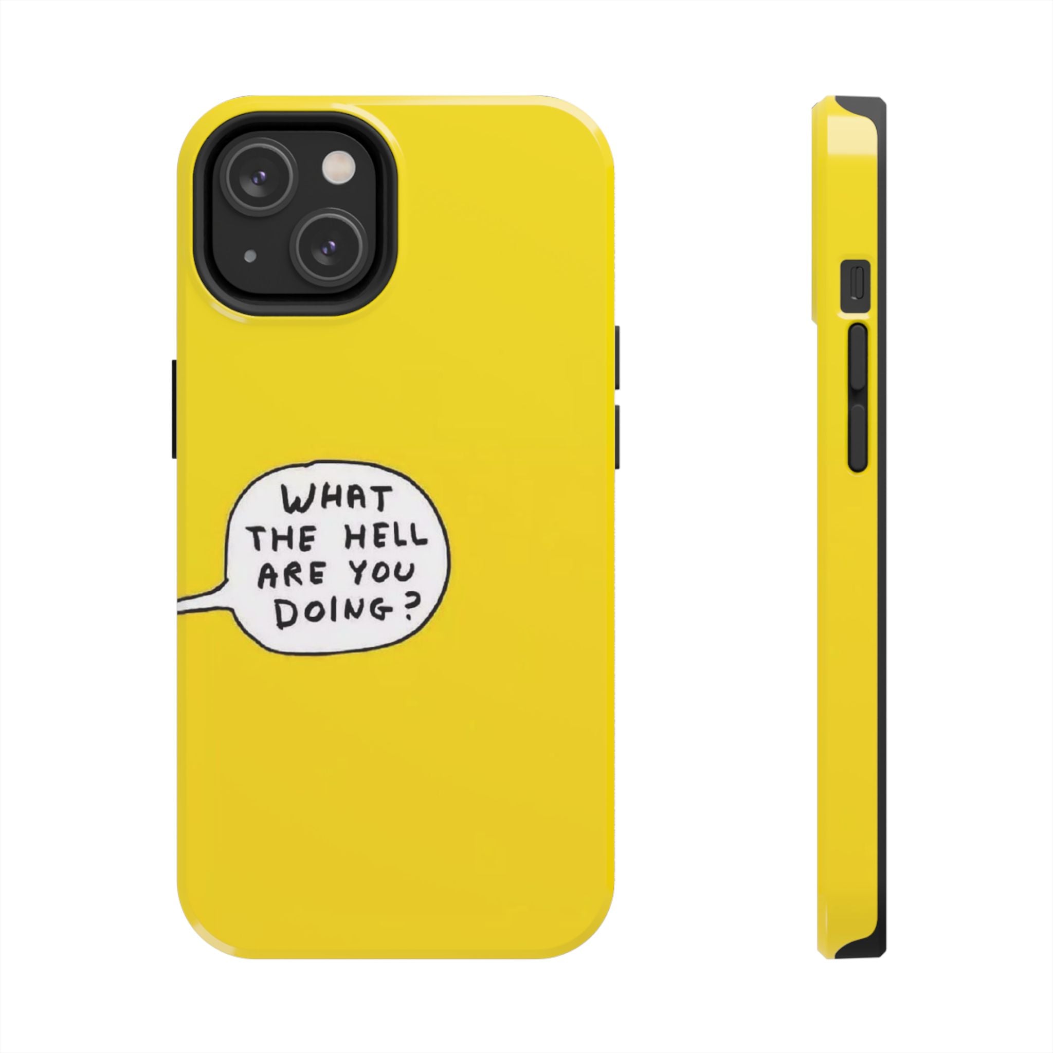 Phone Case — Yellow "What the Hell Are You Doing?" Tough Protective Case