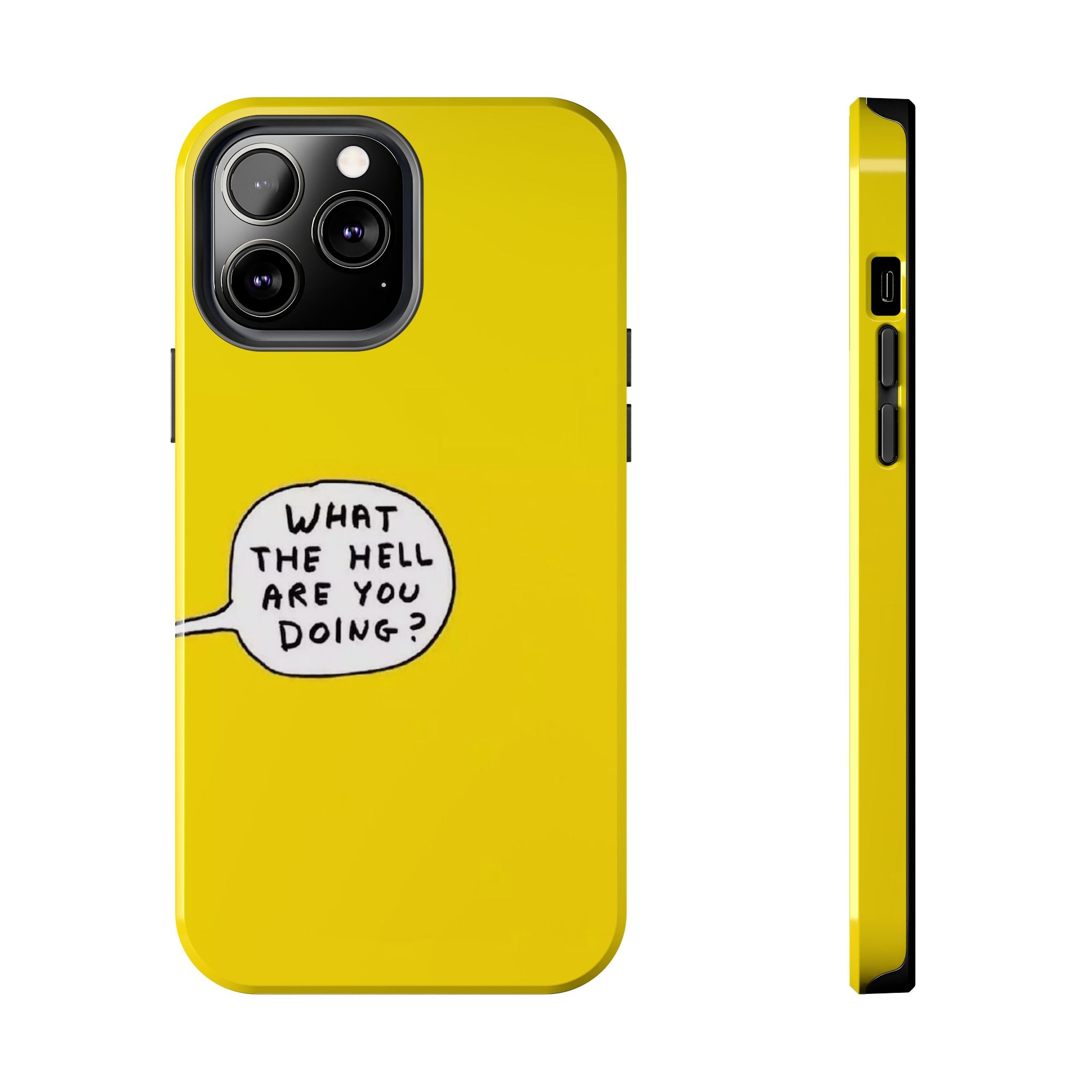 Phone Case — Yellow "What the Hell Are You Doing?" Tough Protective Case