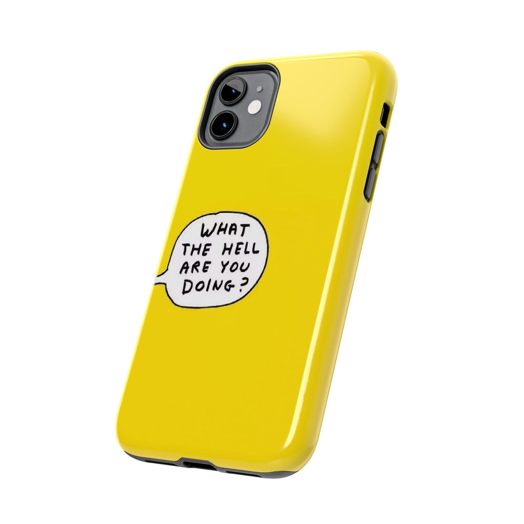 Phone Case — Yellow "What the Hell Are You Doing?" Tough Protective Case