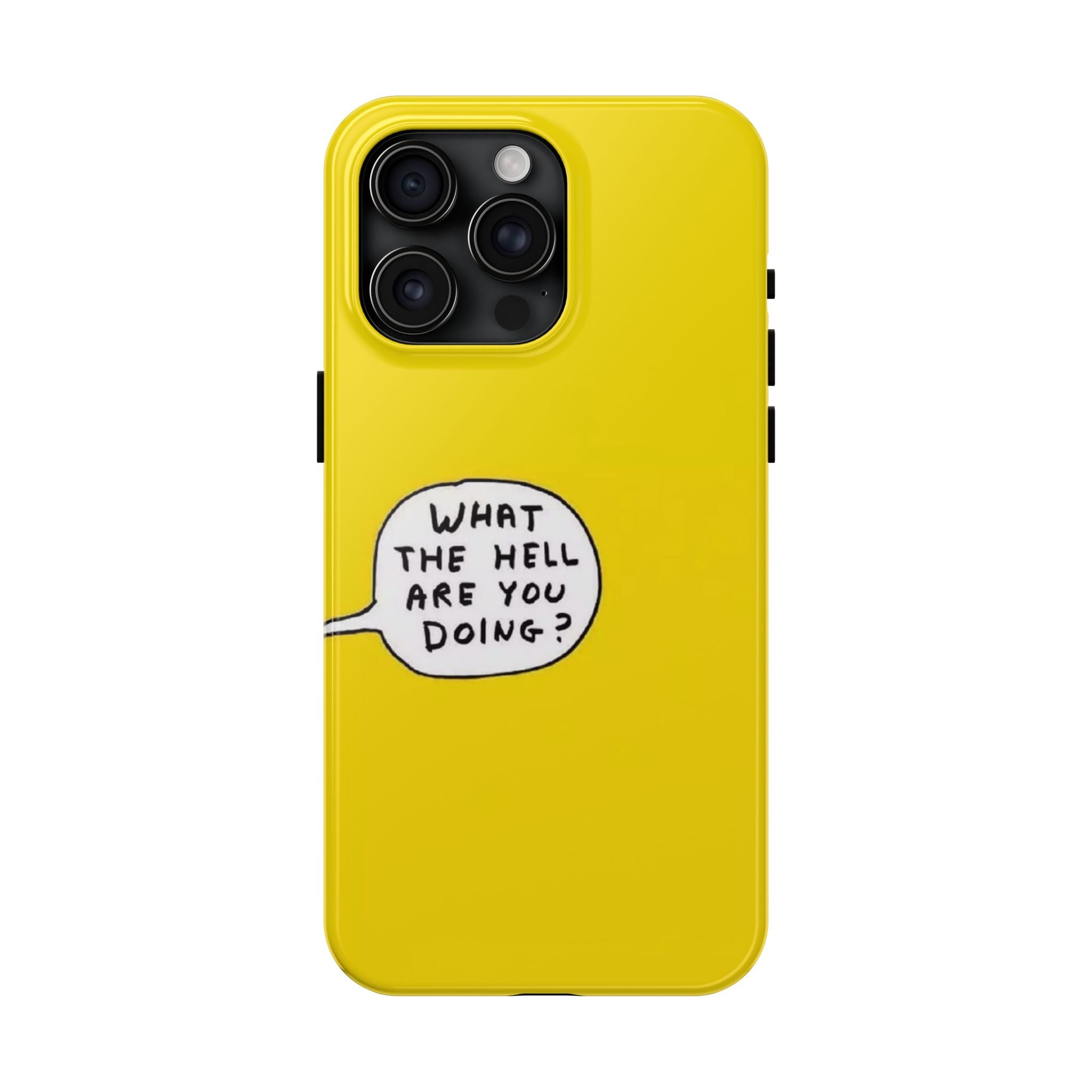 Phone Case — Yellow "What the Hell Are You Doing?" Tough Protective Case