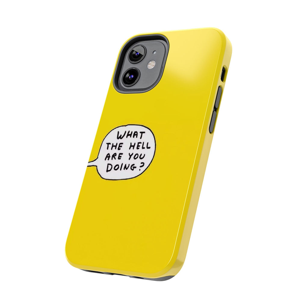 Phone Case — Yellow "What the Hell Are You Doing?" Tough Protective Case