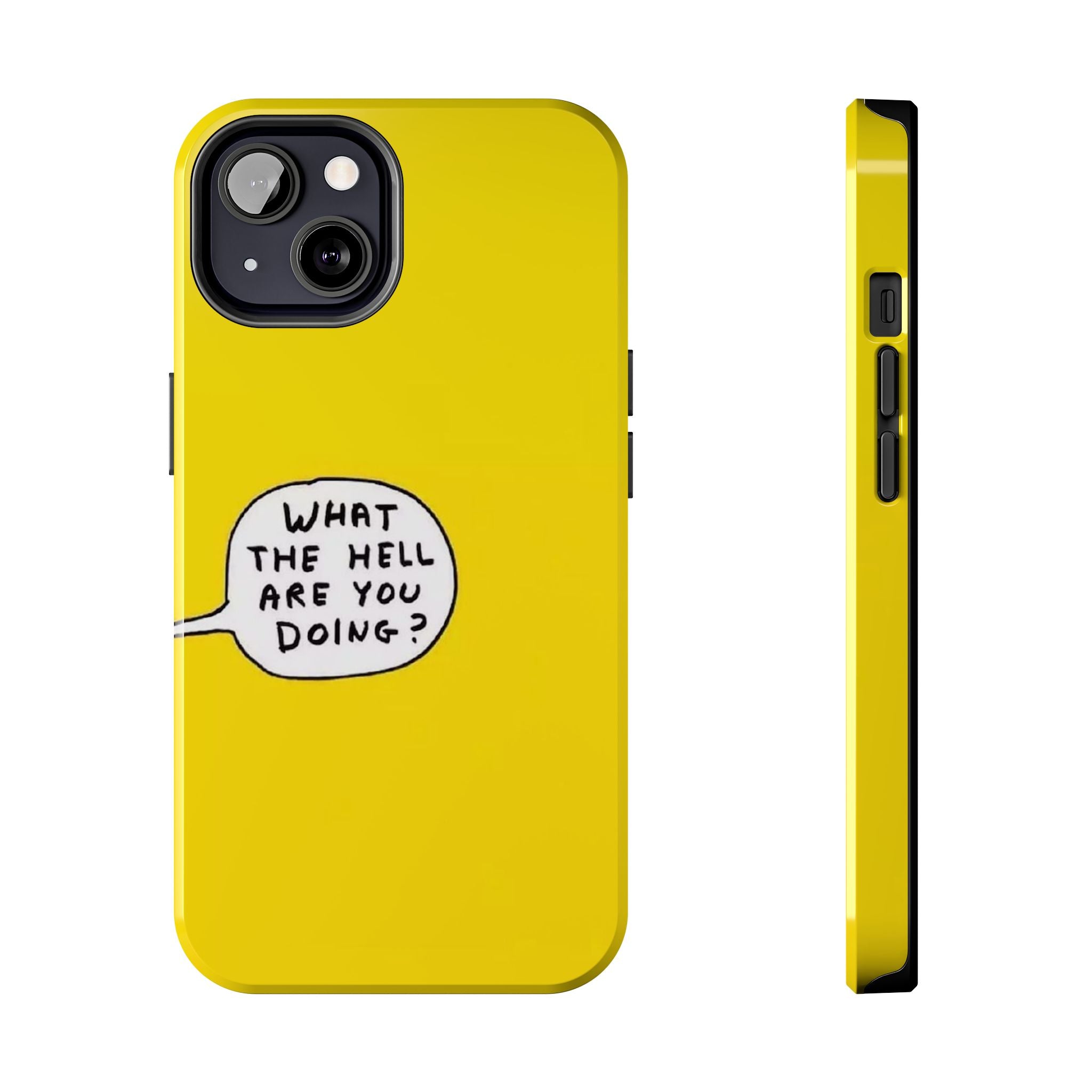 Phone Case — Yellow "What the Hell Are You Doing?" Tough Protective Case