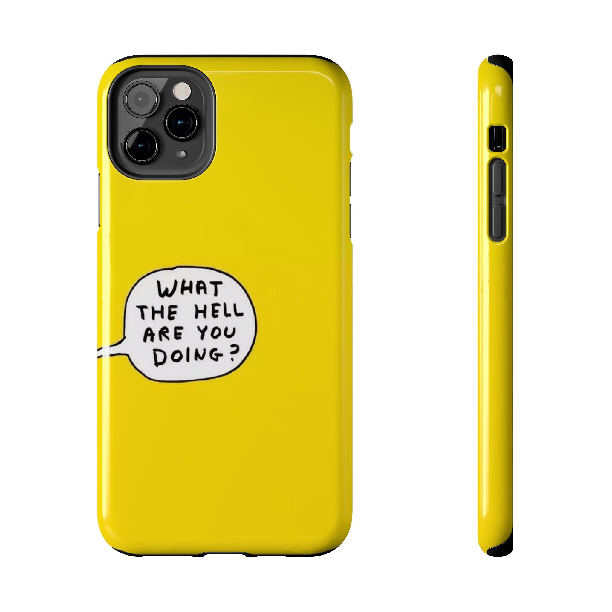 Phone Case — Yellow "What the Hell Are You Doing?" Tough Protective Case