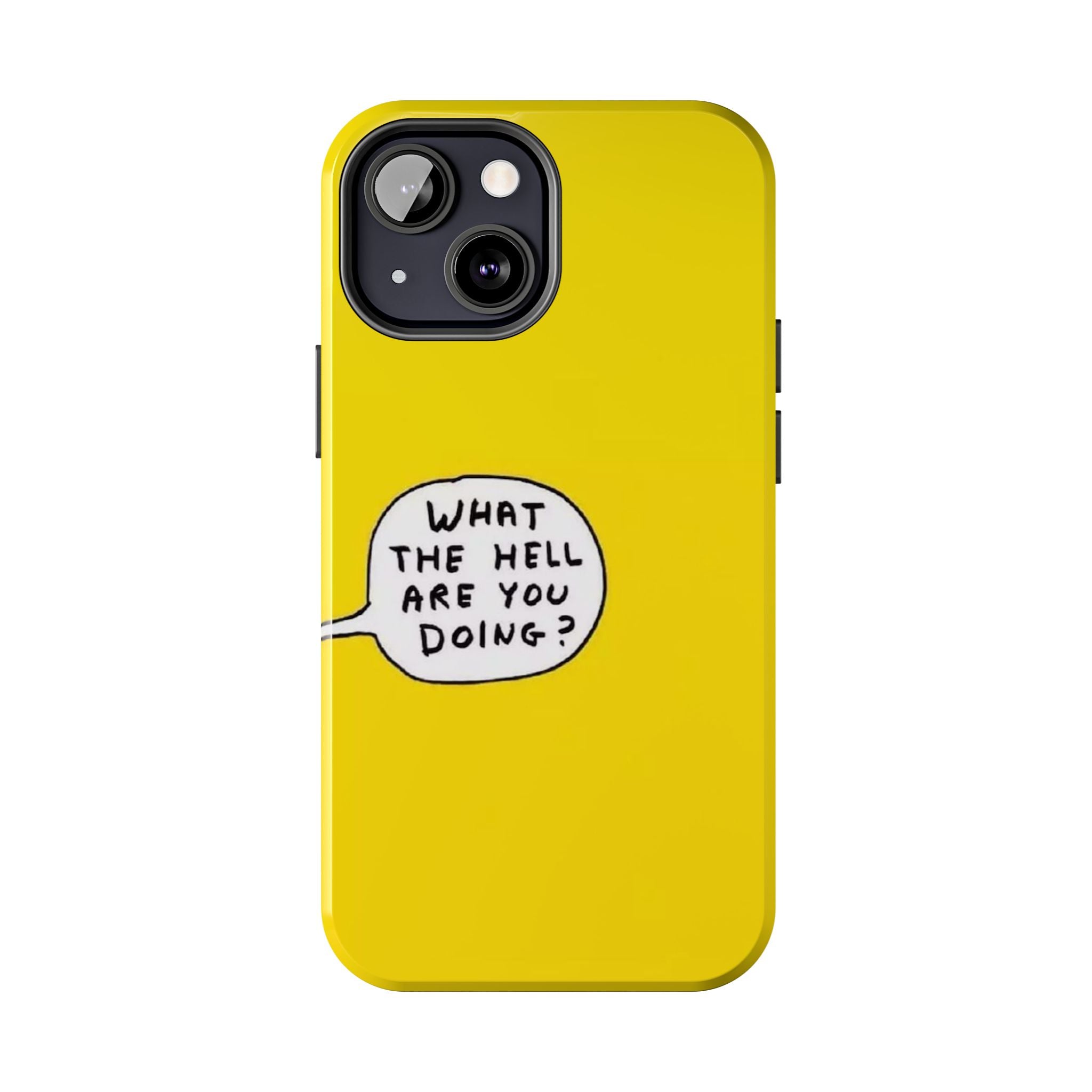 Phone Case — Yellow "What the Hell Are You Doing?" Tough Protective Case