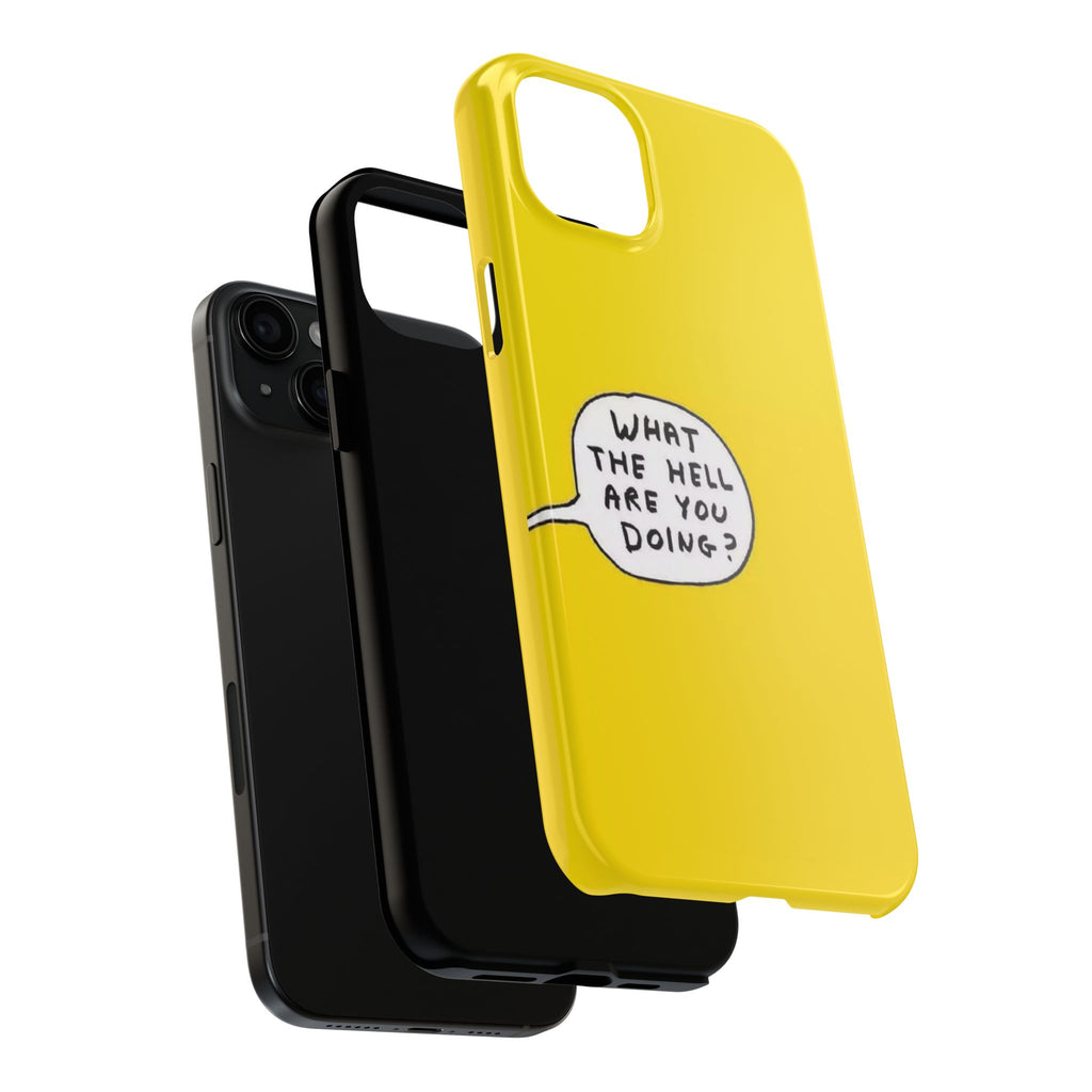 Phone Case — Yellow "What the Hell Are You Doing?" Tough Protective Case