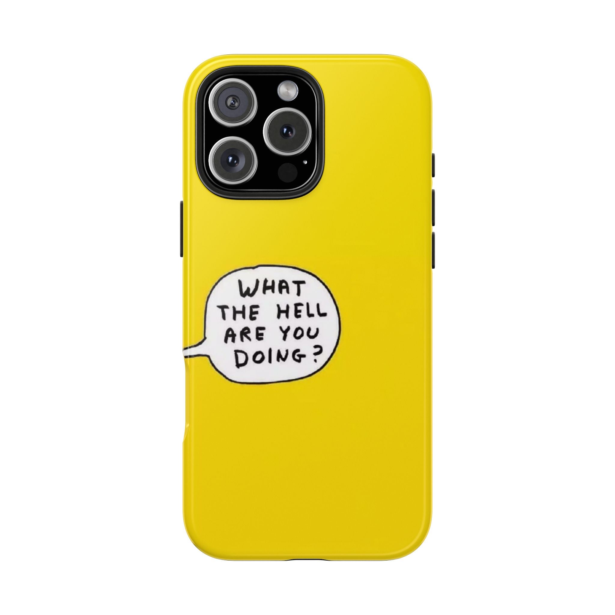 Phone Case — Yellow "What the Hell Are You Doing?" Tough Protective Case