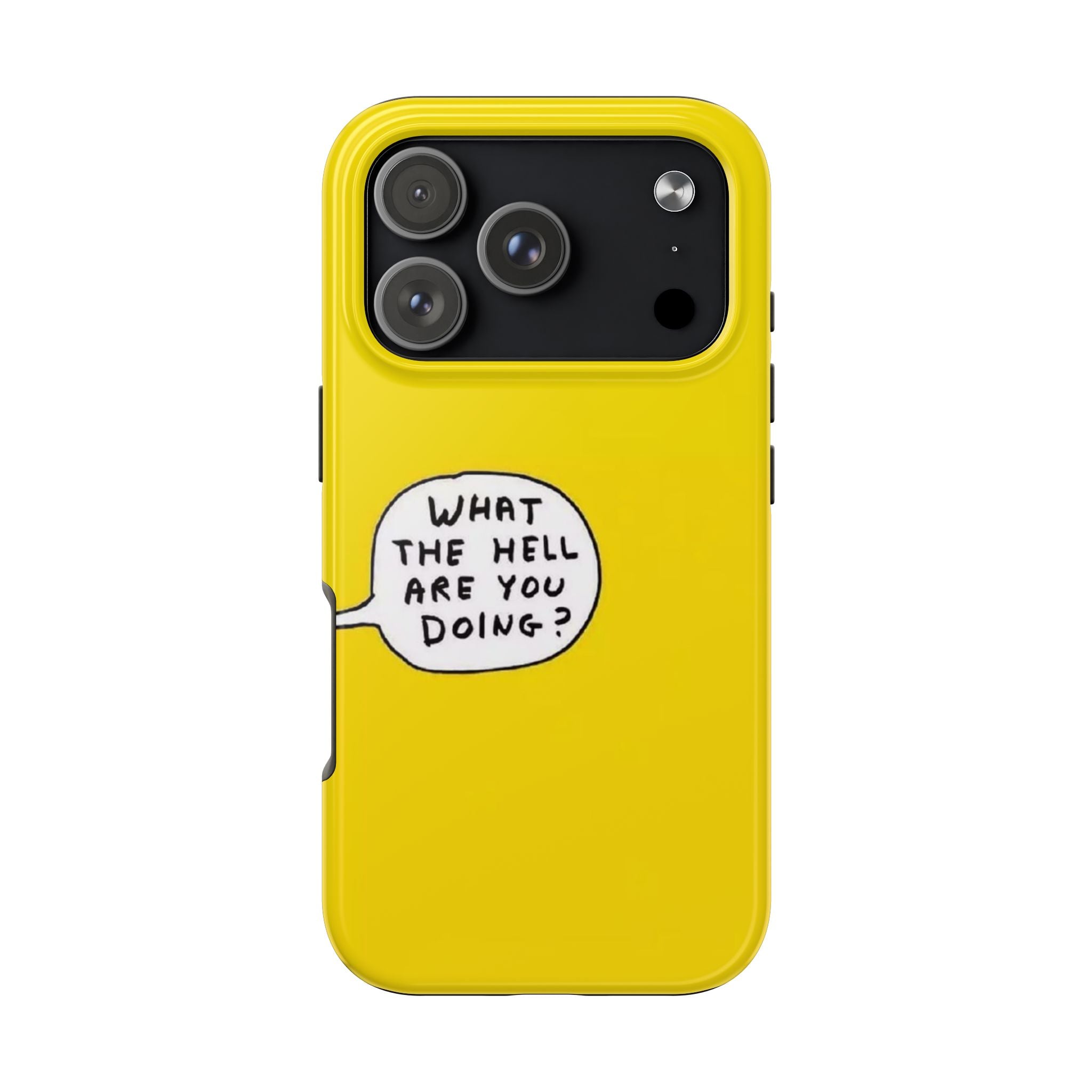 Phone Case — Yellow "What the Hell Are You Doing?" Tough Protective Case
