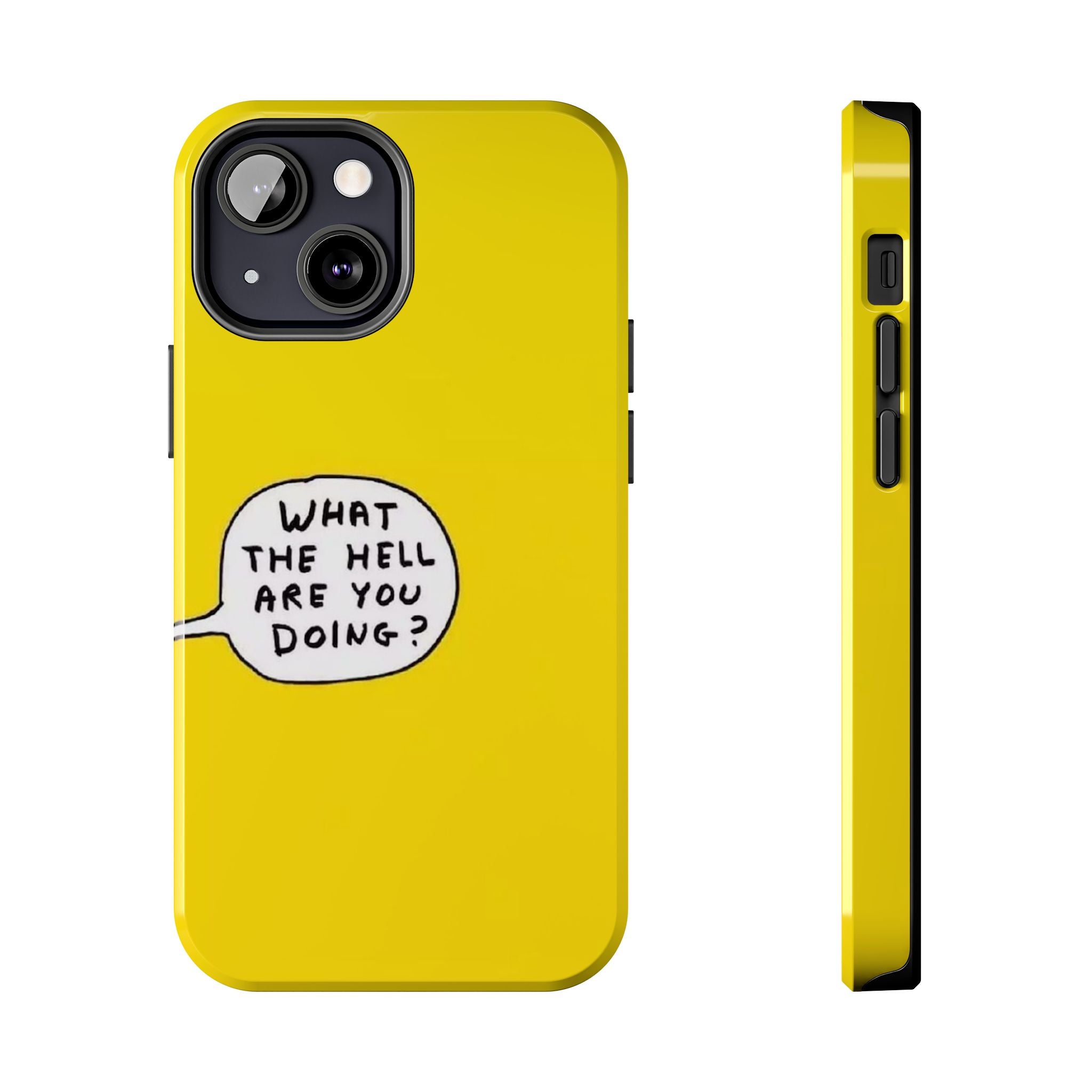 Phone Case — Yellow "What the Hell Are You Doing?" Tough Protective Case