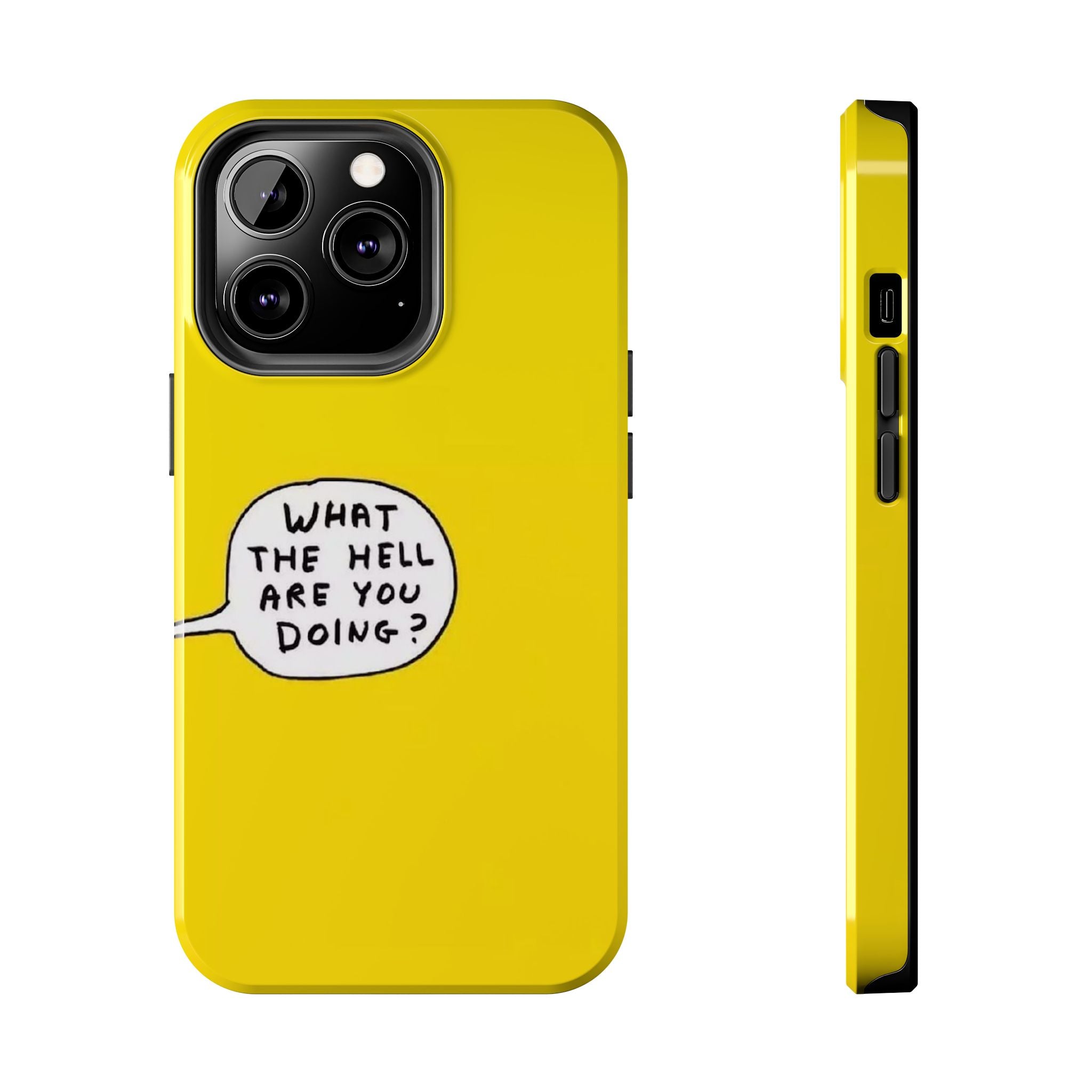 Phone Case — Yellow "What the Hell Are You Doing?" Tough Protective Case