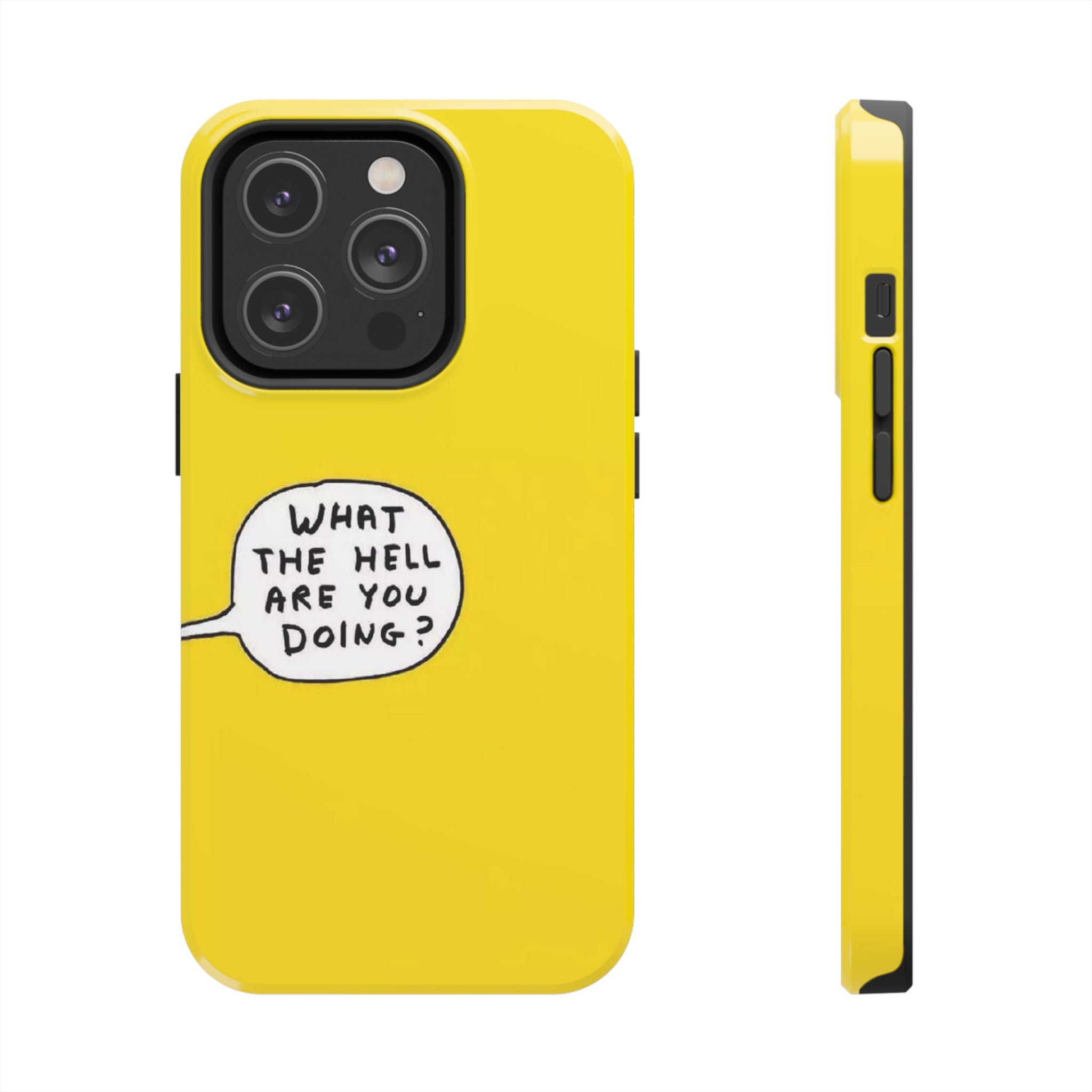 Phone Case — Yellow "What the Hell Are You Doing?" Tough Protective Case
