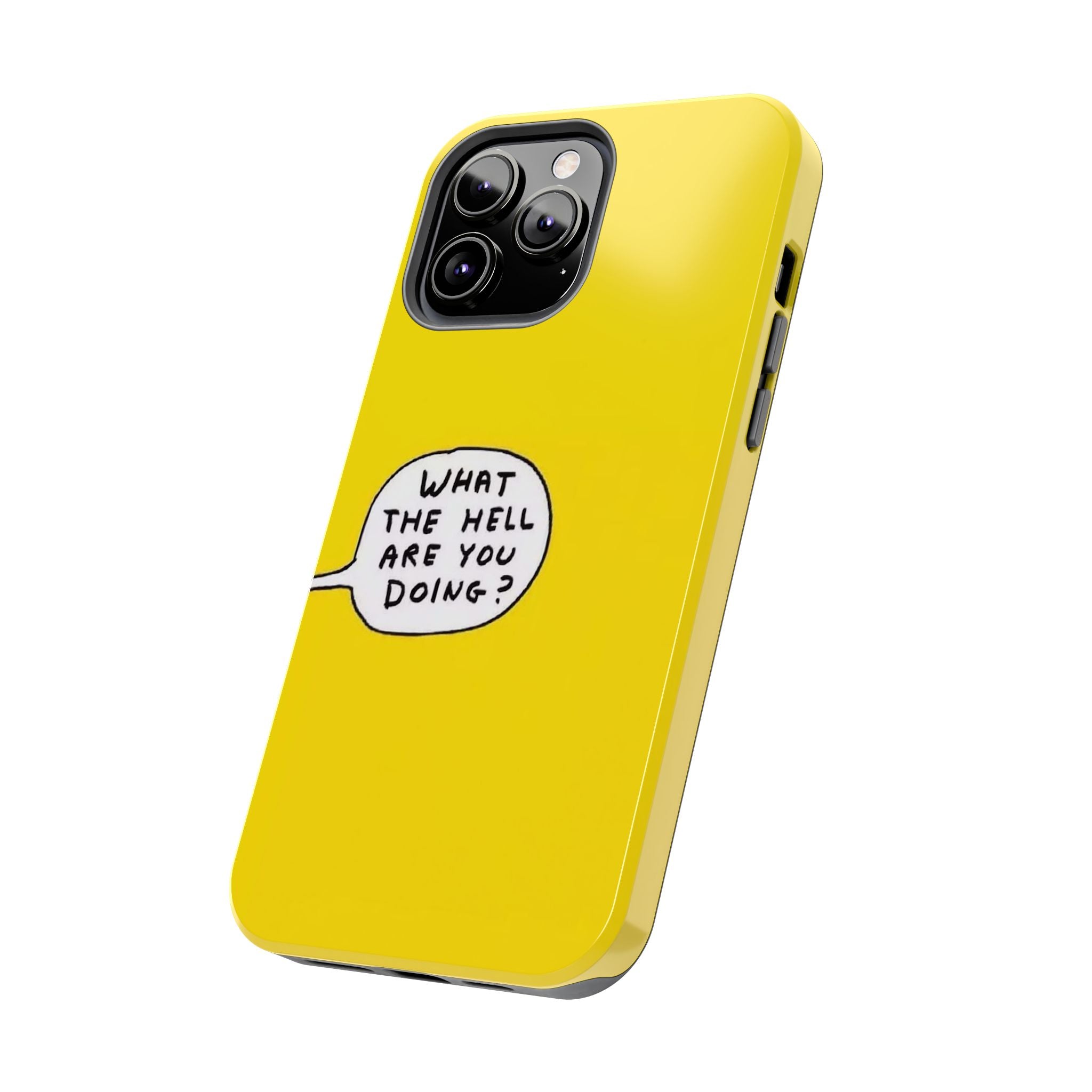 Phone Case — Yellow "What the Hell Are You Doing?" Tough Protective Case
