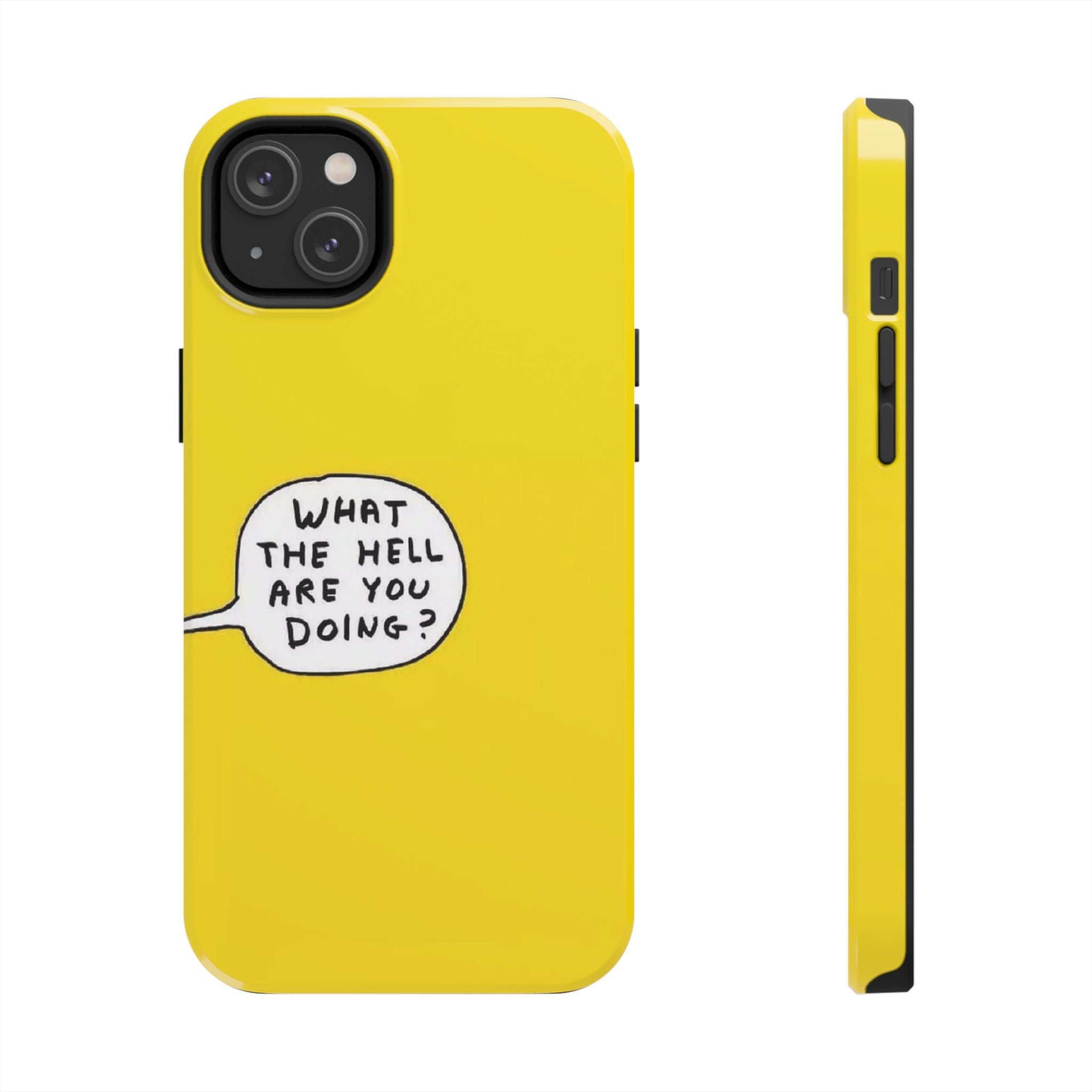 Phone Case — Yellow "What the Hell Are You Doing?" Tough Protective Case