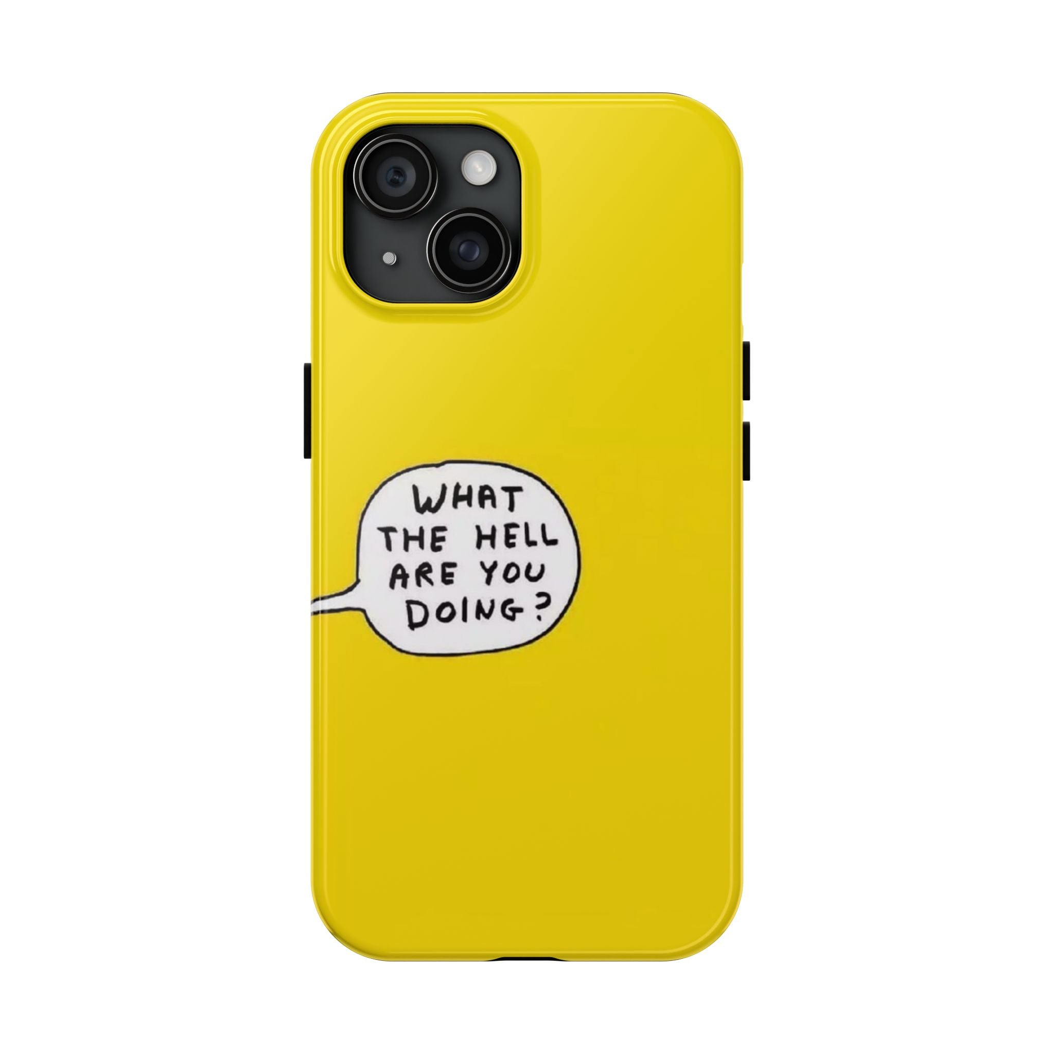 Phone Case — Yellow "What the Hell Are You Doing?" Tough Protective Case