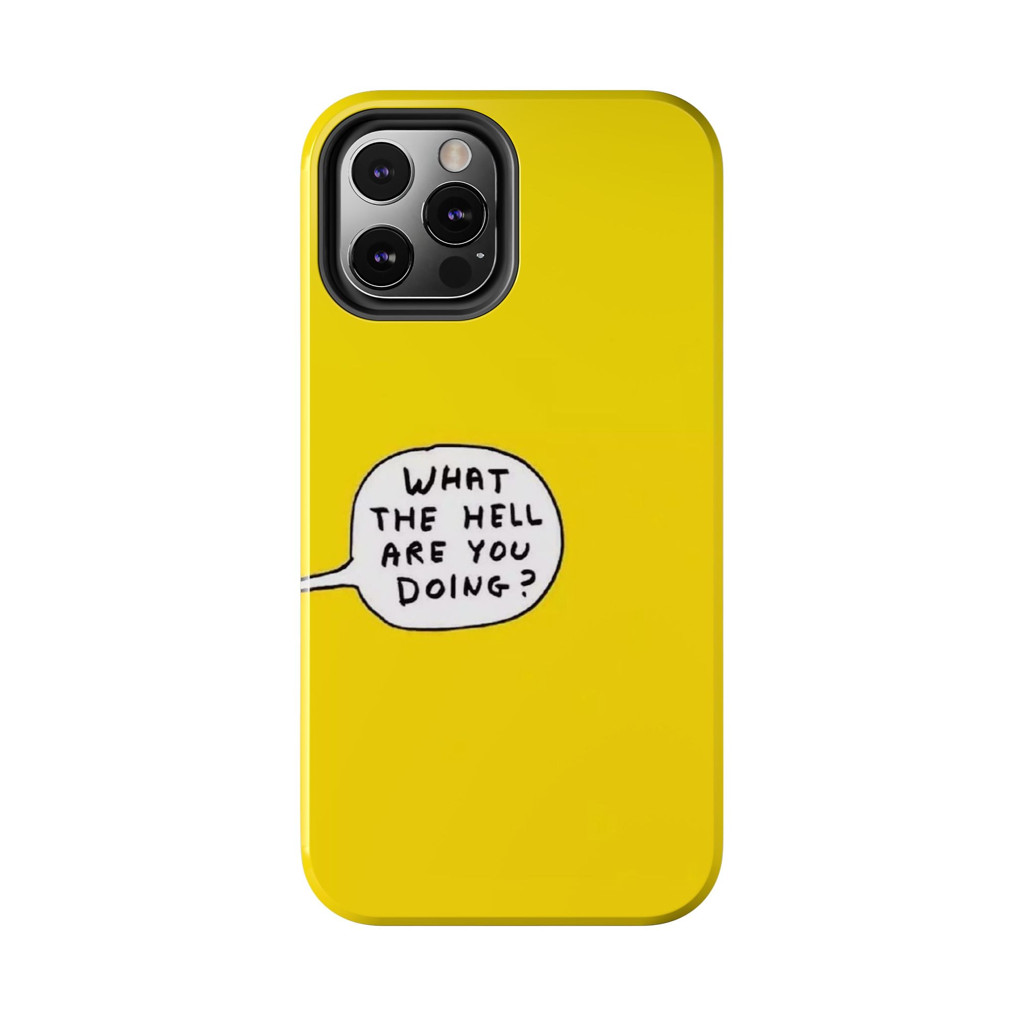 Phone Case — Yellow "What the Hell Are You Doing?" Tough Protective Case