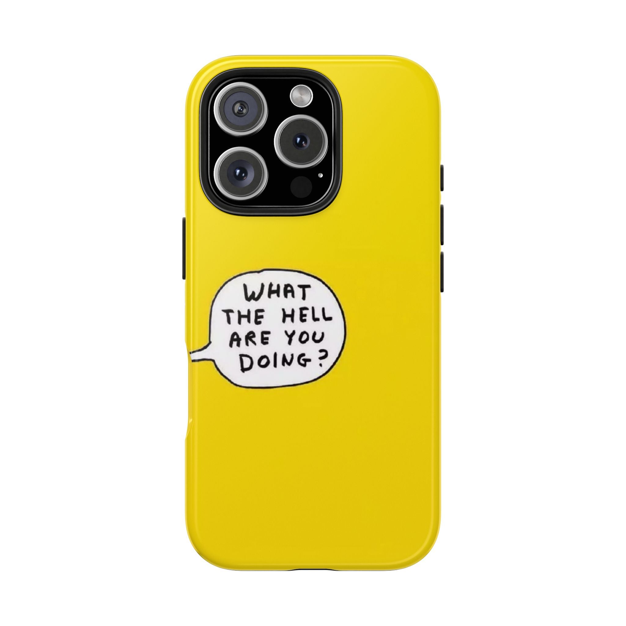 Phone Case — Yellow "What the Hell Are You Doing?" Tough Protective Case