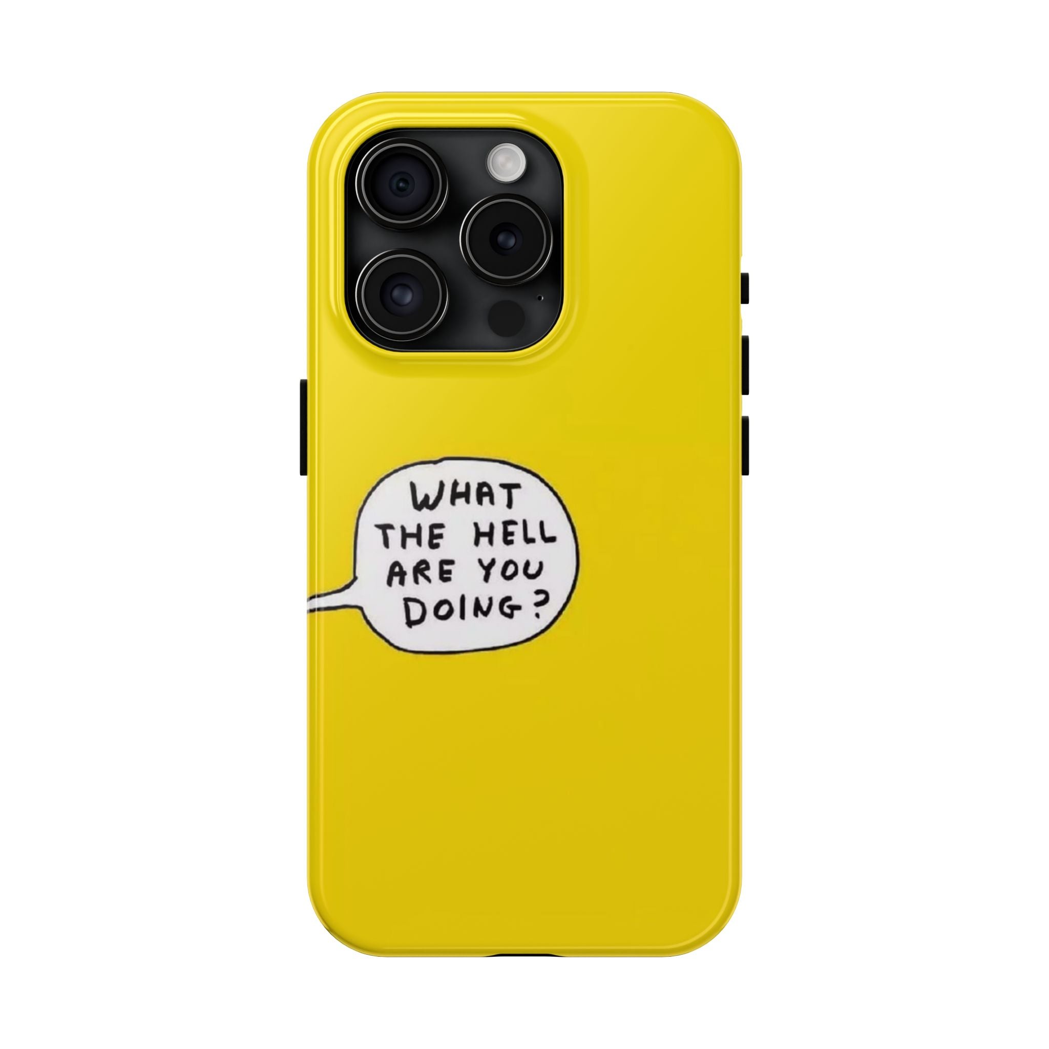 Phone Case — Yellow "What the Hell Are You Doing?" Tough Protective Case