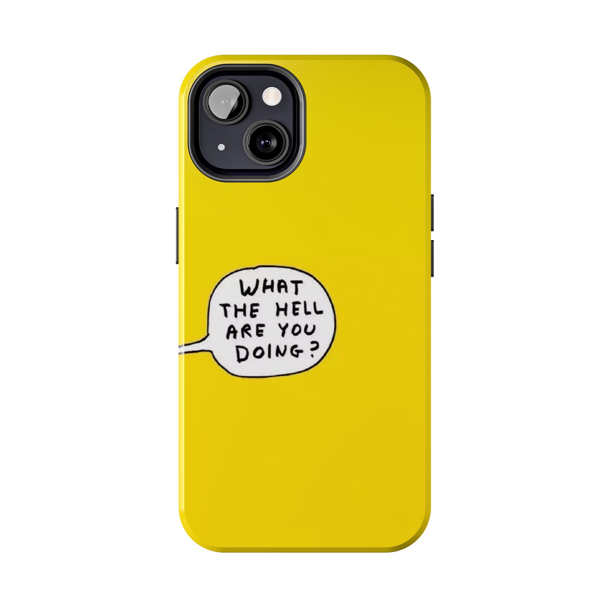 Phone Case — Yellow "What the Hell Are You Doing?" Tough Protective Case
