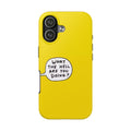 Phone Case — Yellow "What the Hell Are You Doing?" Tough Protective Case