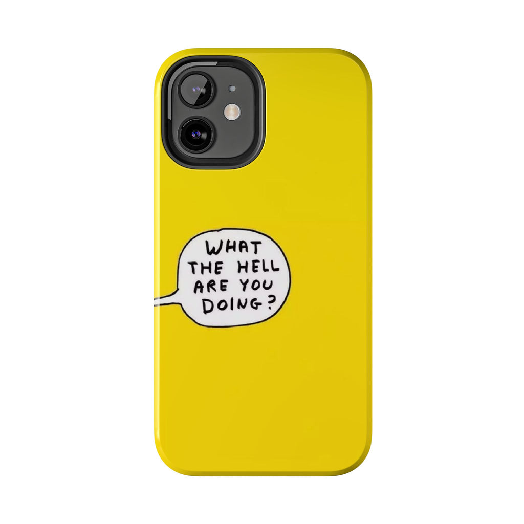 Phone Case — Yellow "What the Hell Are You Doing?" Tough Protective Case