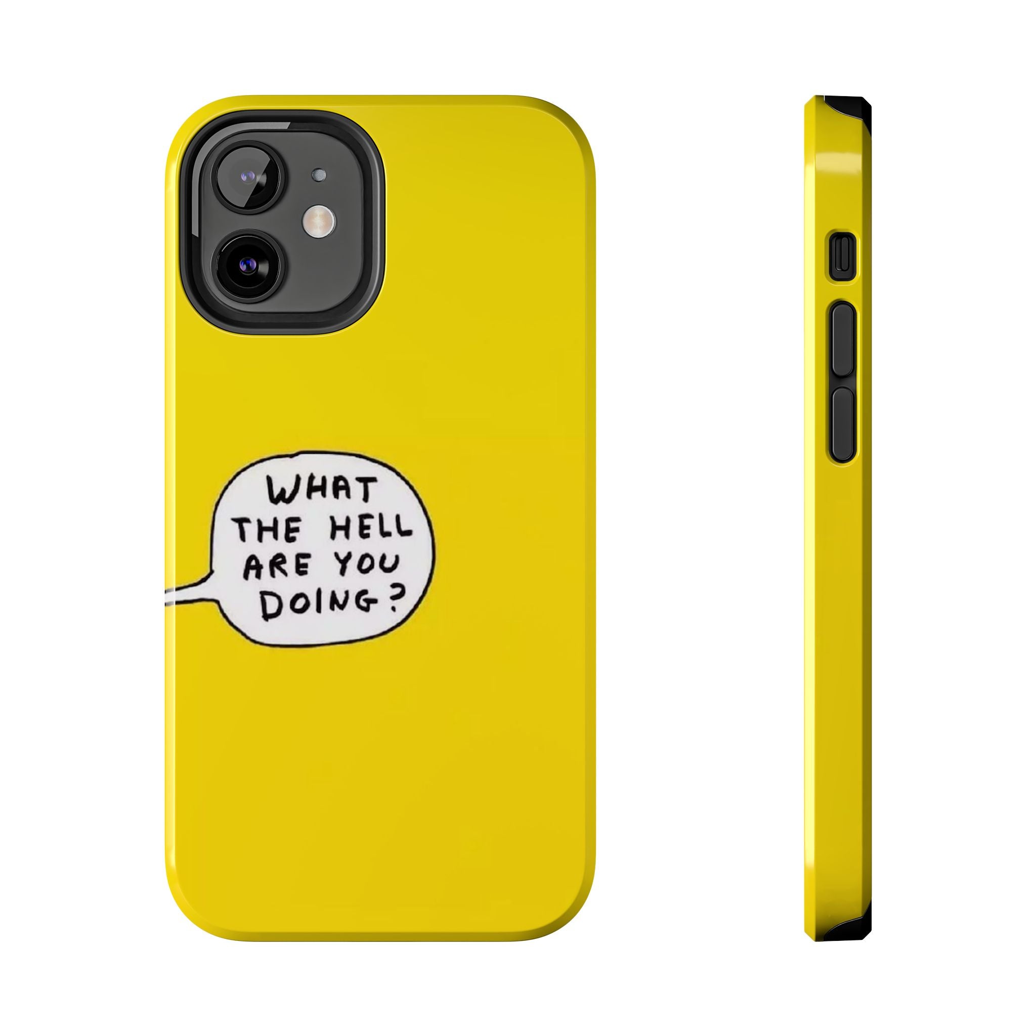 Phone Case — Yellow "What the Hell Are You Doing?" Tough Protective Case