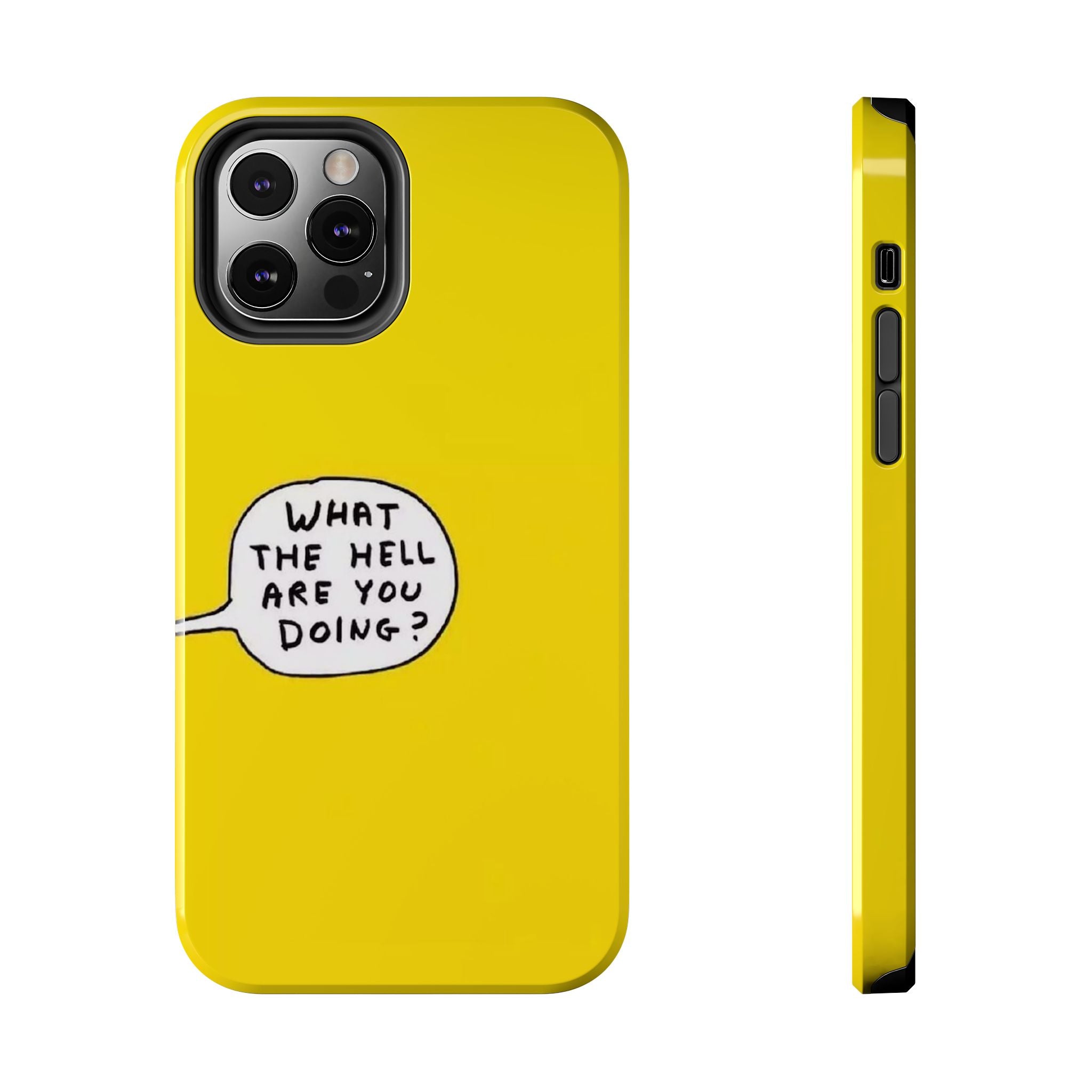 Phone Case — Yellow "What the Hell Are You Doing?" Tough Protective Case