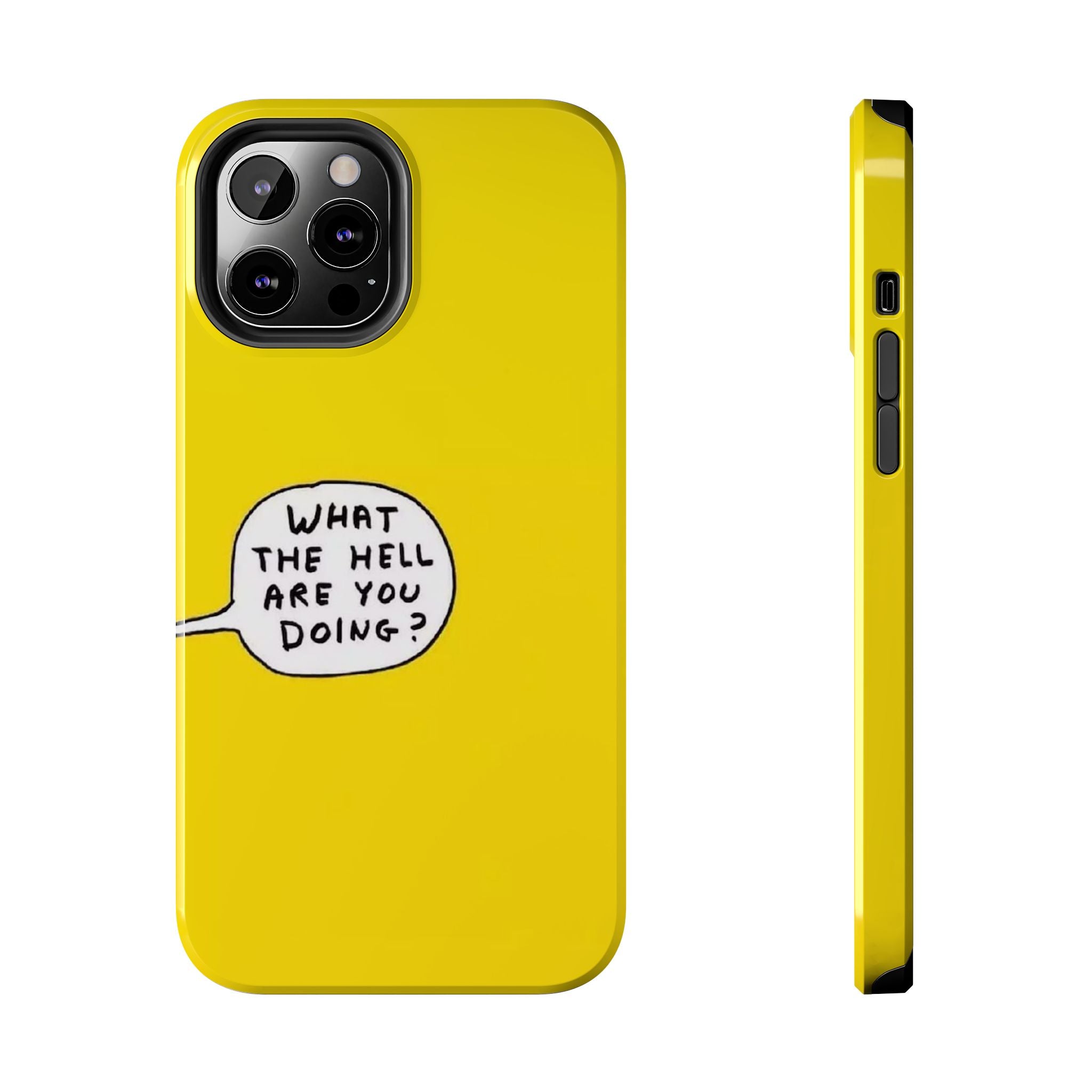 Phone Case — Yellow "What the Hell Are You Doing?" Tough Protective Case