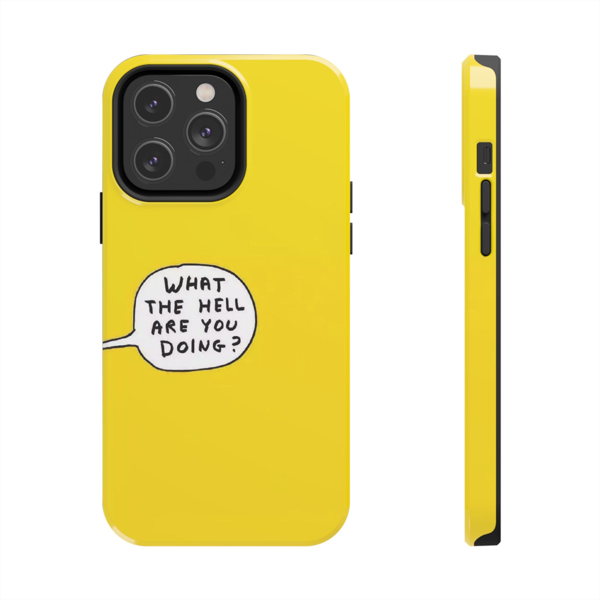 Phone Case — Yellow "What the Hell Are You Doing?" Tough Protective Case